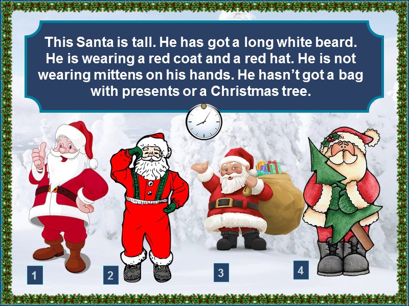 This Santa is tall. He has got a long white beard. He is wearing